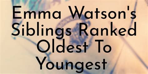 3 Emma Watson’s Siblings Ranked Oldest To Youngest